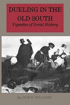 Dueling in the Old South: Vignettes - Paperback, by Williams Jack K. - Very Good