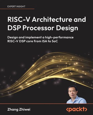 RISC-V Architecture and DSP Processor Design Zhang Zhiwei Taschenbuch Englisch