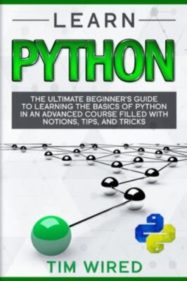 Learn Python: The Ultimate Beginner's Guide to Learning the Basics of Python ...
