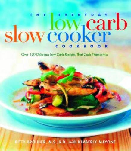 The Everyday Low-Carb Slow Cooker Cookbook: Over 120 Delicio