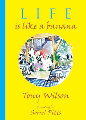 Life is like a Banana - Hardback NEW Wilson, Tony 25/07/2024