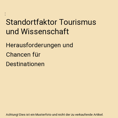 Standortfaktor Tourismus und Wissenschaft: Herausforderungen und Chancen für De