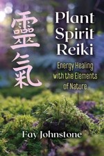Plant Spirit Reiki: Energy Healing with the Elements of Nature by Fay Johnstone
