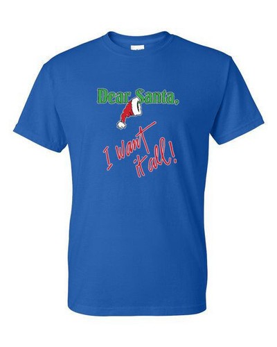 T-Shirt - DEAR SANTA I WANT IT ALL - SEASONAL CHRISTMAS FUN Adult - Picture 5 of 56
