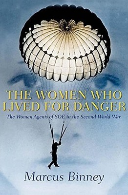 The Women Who Lived For Danger: The Women Agents of by Binney, Marcus 0340818395