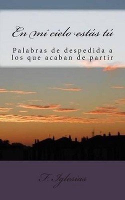 En mi cielo ests t: Reflexiones y vivencias acerca de la despedida de un ser que