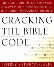 Cracking the Bible Code by Satinover, Jeffrey