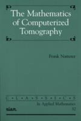 The Mathematics of Computerized Tomography [Classics in Applied Mathematics, Ser