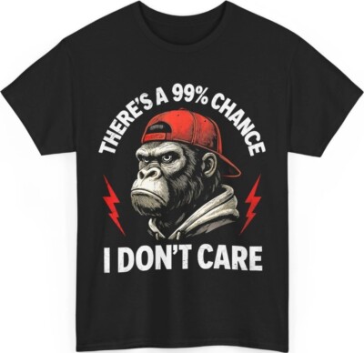 There's A 99% Percent Chance I Don t Care Monkey Funny T-Shirt
