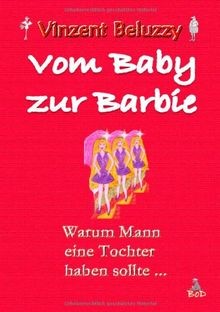 Vom Baby zur Barbie: Warum Mann eine Tochter haben ... | Buch | Zustand sehr gut