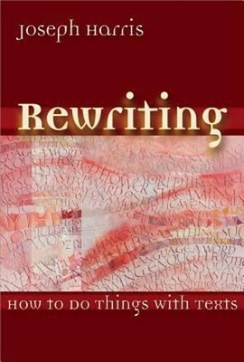 Rewriting : How to Do Things with Texts Perfect Joseph Harris