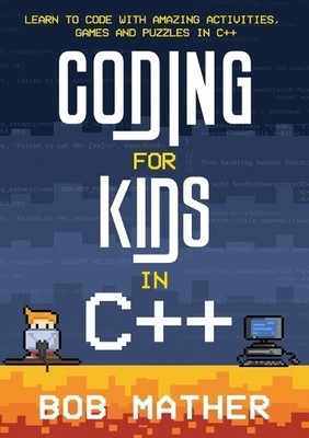 Bob Mather Coding for Kids in C++ (Paperback)