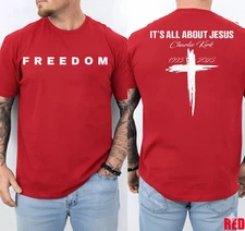 Freedom &Charlie Kirk RIP–It’s All About Jesus 2-Sided Patriotic Christian Shirt