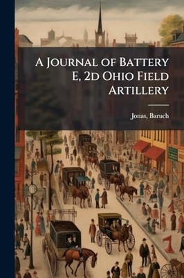 A Journal of Battery E, 2d Ohio Field Artillery -  NEW Baruch [From Ol 2025-05-2