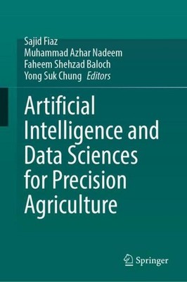 Artificial Intelligence and Data Sciences for Precision Agriculture Sajid Fiaz