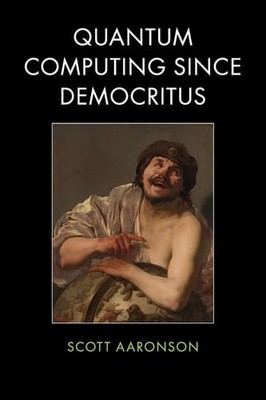 Quantum Computing Since Democritus - Aaronson, Scott
