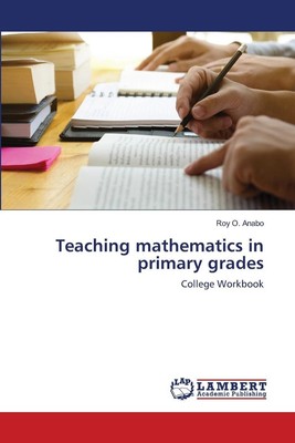 Teaching mathematics in primary grades College Workbook Roy O. Anabo Taschenbuch