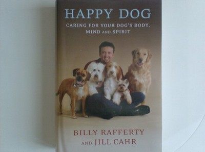 Happy Dog, Caring for Your Dog's Body, Mind and Spirit - hardcover Billy Raf...