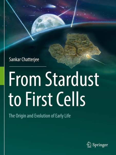 From Stardust To First Cells The Origin And Evolution Of Early Life Chatterjee-image