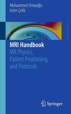 MRI Handbook: MR Physics, Patient Positioning, and Protocols by Elmaoglu