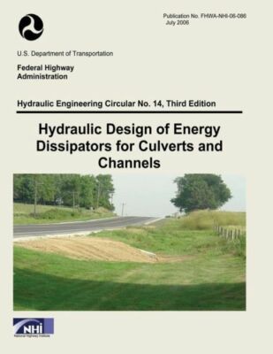 Hydraulic Design Of Energy Dissipators For Culverts And Channels: Third Edition