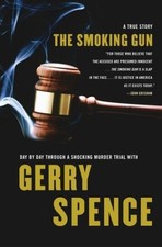 The Smoking Gun: Day by Day Through a Shocking Murder Trial with Gerry Spenc...