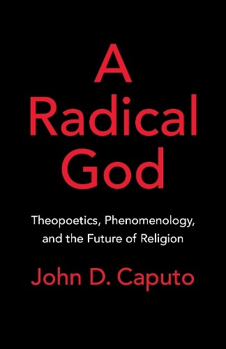 A Radical God by John D. Caputo - 9780231223645
