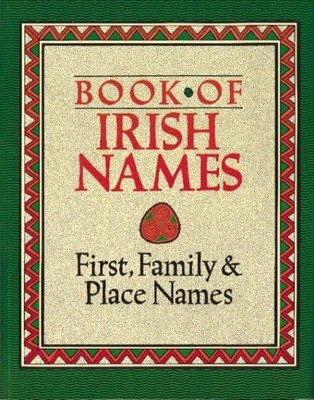 Book of Irish Names - First, Family & Place Names, Ronan Coghlan,Ida Grehan, Goo