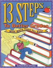 13 STEPS TO BETTER GRADES By Sharon Hernes Silverman & Sharon Silverman