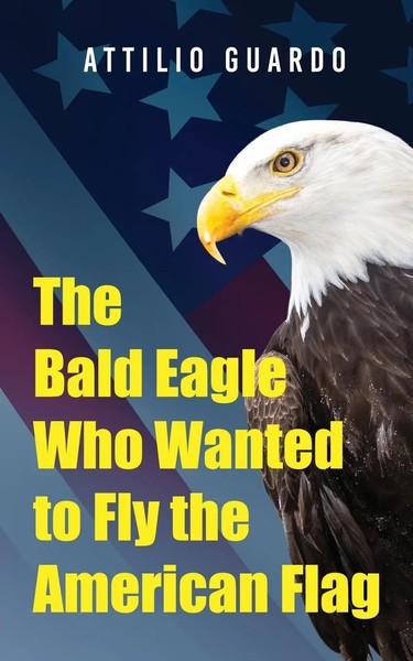 The Bald Eagle Who Wanted To Fly The American Flag Attilio Guardo Taschenbuch-image