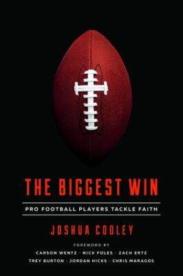 The Biggest Win: Pro Football Players Tackle Faith by Cooley, Joshua