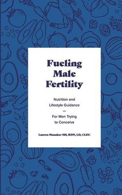 Fueling Male Fertility: Nutrition and lifestyle guidance for men trying to c...