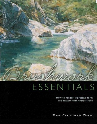 Brushwork Essentials: How to Render Expressive Form and Texture With Every S...