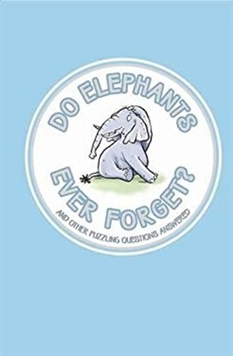 Do Elephants Ever Forget? : And Other Puzzling Questions Answered