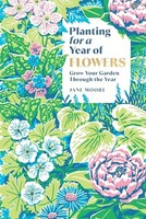 Jane Moore - Planting For A Year Of Flowers Grow Your Garden Through - G245Z