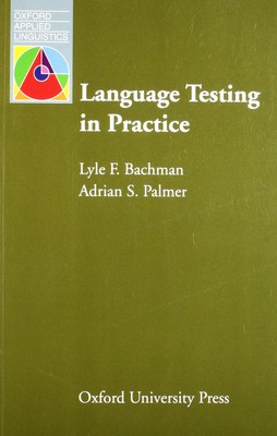 Language Testing in Practice: Designing and Developing Useful Language Tests...