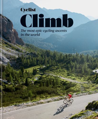Cyclist - Climb : The Most Epic Cycling Ascents in the World by Cyclist ...