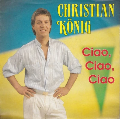 -1587- Christian König - Ciao, Ciao, Ciao -7"-Single-exzellent + Info - Bild 1 von 3