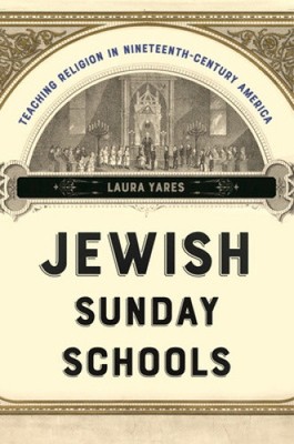 Jewish Sunday Schools: Teaching Religion in Nineteenth-Century America (North