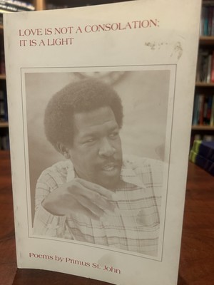 Love Is Not Consolation; It Is a Light by Primus St. John. Signed. First Edition