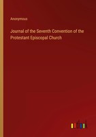 Anonymous | Journal Of The Seventh Convention Of The Protestant Episcopal Church