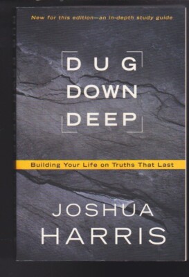 Dug Down Deep: Building Your Life on Truths That Last - by Joshua Harris VG