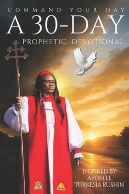 Command Your Day: A 30-Day Prophetic Devotional by Turkeisa Rushin Paperback Boo