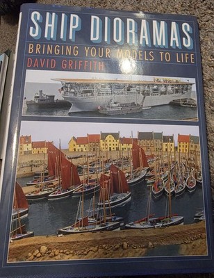 Ship Dioramas Bringing Your Models to Life 2013 David Griffith Hardback