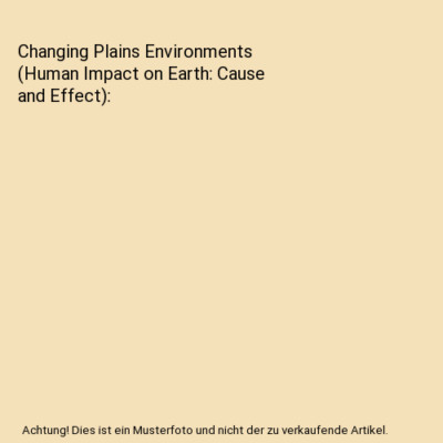 Changing Plains Environments (Human Impact on Earth: Cause and Effect), Idzikows