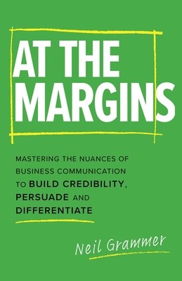 At The Margins: Mastering the Nuances of Business Communication to Build...