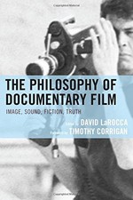 THE PHILOSOPHY OF DOCUMENTARY FILM: IMAGE, SOUND, FICTION, By David Larocca THE PHILOSOPHY OF DOCUMENTARY FILM: IMAGE, SOUND, FICTION, By David Larocca