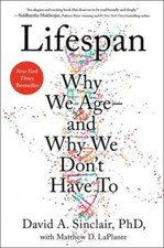 Lifespan: The Revolutionary Science of Why We Age -- and Why We Don't  - GOOD