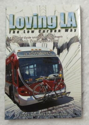 LOVING LA THE LOW CARBON WAY: 24 ADVENTURES IN THE CITY OF By Grace E Moremen