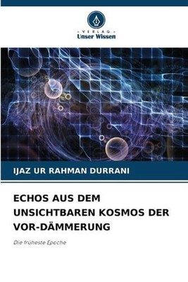 Echos Aus Dem Unsichtbaren Kosmos Der Vor-Dmmerung by Ijaz Ur Rahman Durrani (Ge